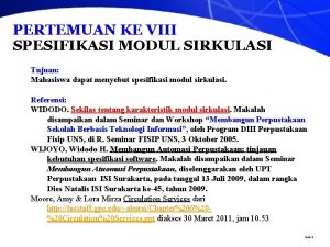 PERTEMUAN KE VIII SPESIFIKASI MODUL SIRKULASI Tujuan Mahasiswa