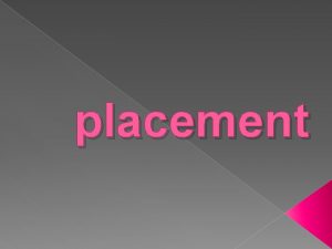 placement INTRODUCTION DEFINATION Placement is the determination of