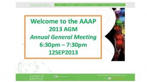 Welcome to the AAAP 2013 AGM Annual General