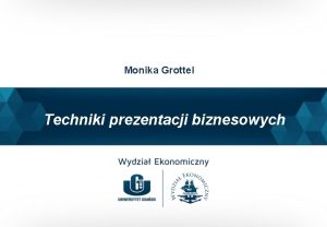 Monika Grottel Techniki prezentacji biznesowych Podstawy skutecznej prezentacji