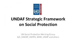 UNDAF Strategic Framework on Social Protection UN Social