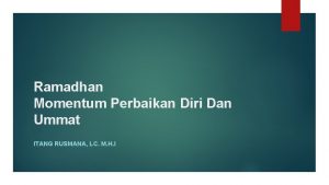 Ramadhan Momentum Perbaikan Diri Dan Ummat ITANG RUSMANA