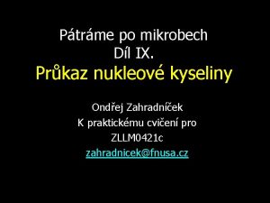 Ptrme po mikrobech Dl IX Prkaz nukleov kyseliny