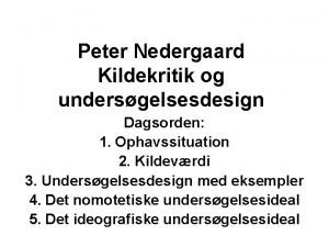 Peter Nedergaard Kildekritik og undersgelsesdesign Dagsorden 1 Ophavssituation