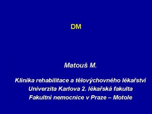 DM Matou M Klinika rehabilitace a tlovchovnho lkastv