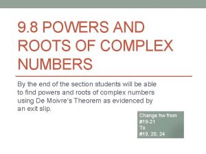 9 8 POWERS AND ROOTS OF COMPLEX NUMBERS