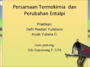 Persamaan Termokimia dan Perubahan Entalpi Praktikan Defri Restian