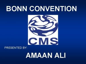 BONN CONVENTION PRESENTED BY AMAAN ALI BONN CONVENTION