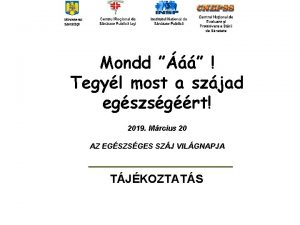 Mondd Tegyl most a szjad egszsgrt 2019 Mrcius