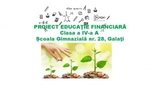 PROIECT EDUCAIE FINANCIAR Clasa a IVa A coala