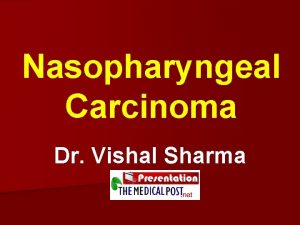 Nasopharyngeal Carcinoma Dr Vishal Sharma Introduction n 85
