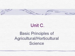 Unit C Basic Principles of AgriculturalHorticultural Science Problem