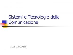 Sistemi e Tecnologie della Comunicazione Lezione 3 Architettura