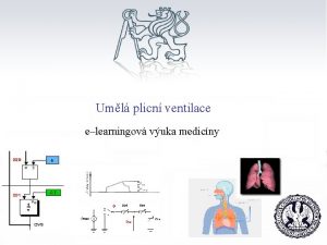 Uml plicn ventilace elearningov vuka medicny Cle prce