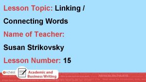 Lesson Topic Linking Connecting Words Name of Teacher