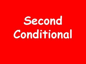 Second Conditional or Unreal Conditional If simple past