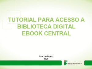 TUTORIAL PARA ACESSO A BIBLIOTECA DIGITAL EBOOK CENTRAL