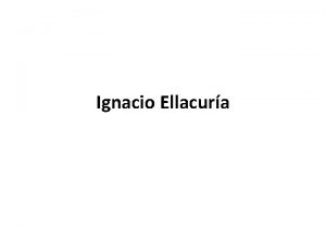 Ignacio Ellacura Biographisches Ignacio Ellacura SJ 9 11