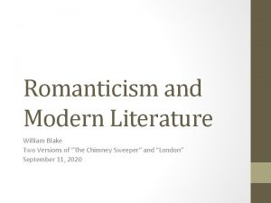Romanticism and Modern Literature William Blake Two Versions