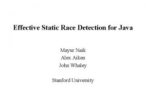 Effective Static Race Detection for Java Mayur Naik