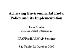 Achieving Environmental Ends Policy and its Implementation John