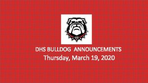 DHS BULLDOG ANNOUNCEMENTS Thursday March 19 2020 Visit