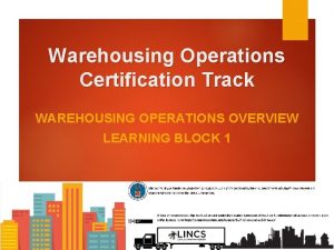 Warehousing Operations Certification Track WAREHOUSING OPERATIONS OVERVIEW LEARNING