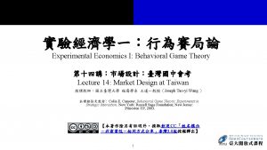Experimental Economics I Behavioral Game Theory Lecture 14