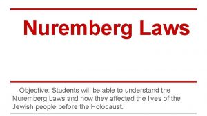 Nuremberg Laws Objective Students will be able to