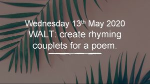 Wednesday th 13 May 2020 WALT create rhyming
