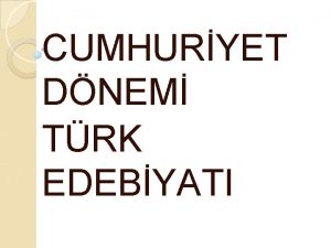 CUMHURYET DNEM TRK EDEBYATI Cumhuriyet Dnemi Trk edebiyat