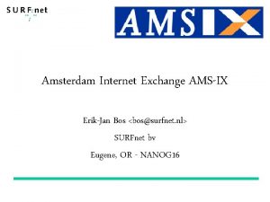 Amsterdam Internet Exchange AMSIX ErikJan Bos bossurfnet nl