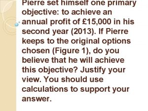 Pierre set himself one primary objective to achieve