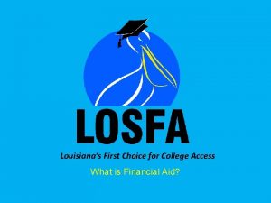 Louisianas First Choice for College Access What is