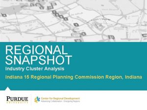 REGIONAL SNAPSHOT Industry Cluster Analysis Indiana 15 Regional