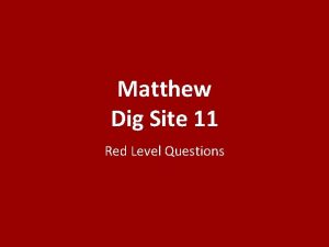 Matthew Dig Site 11 Red Level Questions Who