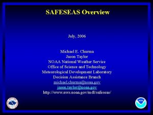 SAFESEAS Overview July 2006 Michael E Churma Jason