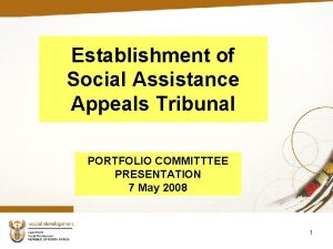 Establishment of Social Assistance Appeals Tribunal PORTFOLIO COMMITTTEE