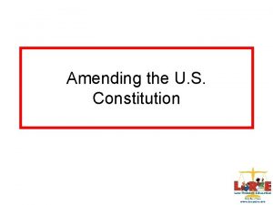 Amending the U S Constitution Why would you