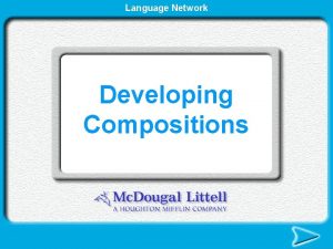 Language Network Developing Compositions Developing Compositions Structure of