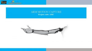 ARM MOTION CAPTURE Project code AMC ARM MOTION