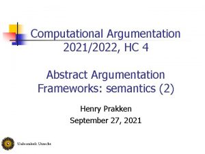 Computational Argumentation 20212022 HC 4 Abstract Argumentation Frameworks