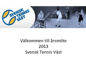 Vlkommen till rsmte 2013 Svensk Tennis Vst Dagordning