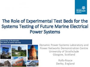 The Role of Experimental Test Beds for the