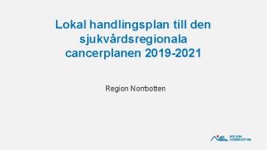 Lokal handlingsplan till den sjukvrdsregionala cancerplanen 2019 2021