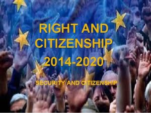RIGHT AND CITIZENSHIP 2014 2020 SECURITY AND CITIZENSHIP