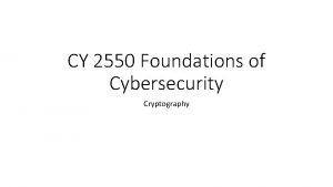 CY 2550 Foundations of Cybersecurity Cryptography The Science