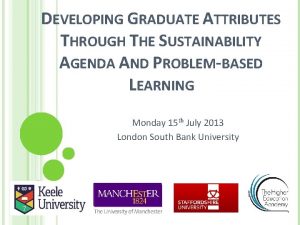 DEVELOPING GRADUATE ATTRIBUTES THROUGH THE SUSTAINABILITY AGENDA AND