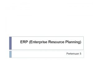 ERP Enterprise Resource Planning Pertemuan 5 outline Mekanisme
