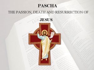 PASCHA THE PASSION DEATH AND RESURRECTION OF JESUS